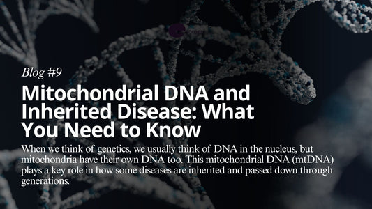 Mitochondrial DNA and Inherited Disease: What You Need to Know